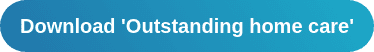 Download our guide to 'Outstanding Home Care'